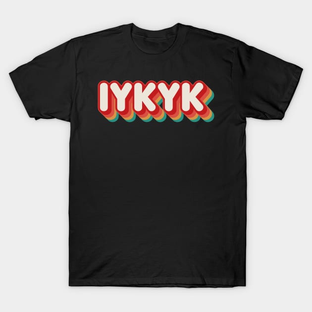 IYKYK T-Shirt by n23tees